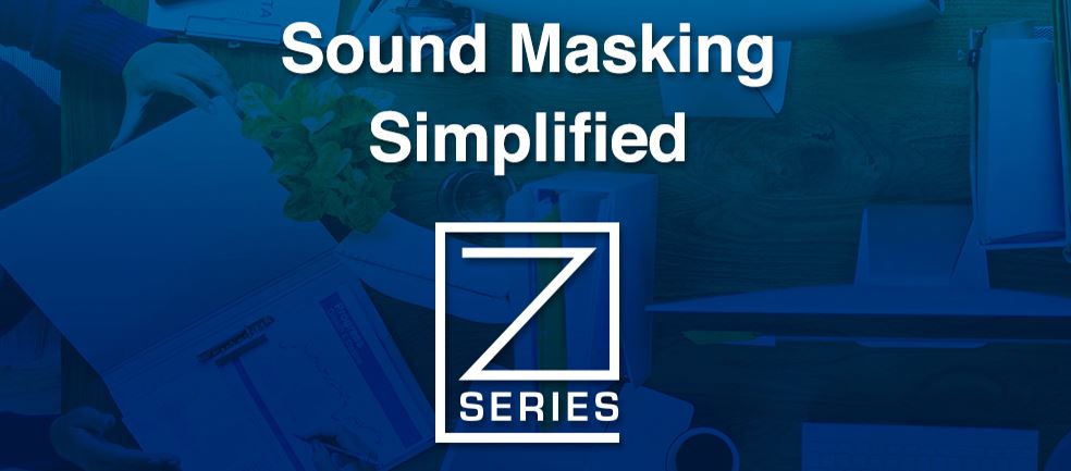 New Z Series All-In-One Sound Masking Solutions NOW SHIPPING
