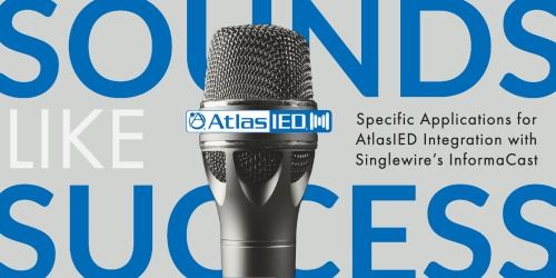 Specific Applications of AtlasIED Integration with Singlewire InformaCast